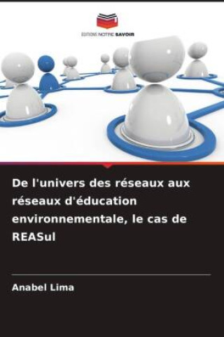 Книга De l'univers des réseaux aux réseaux d'éducation environnementale, le cas de REASul Anabel Lima