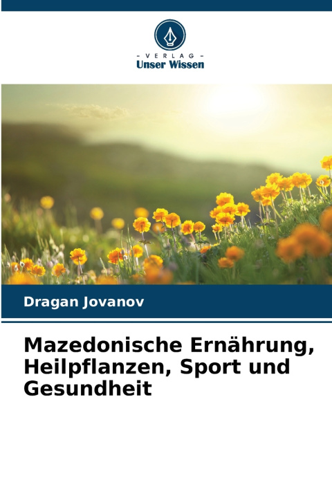 Kniha Mazedonische Ernährung, Heilpflanzen, Sport und Gesundheit Dragan Jovanov