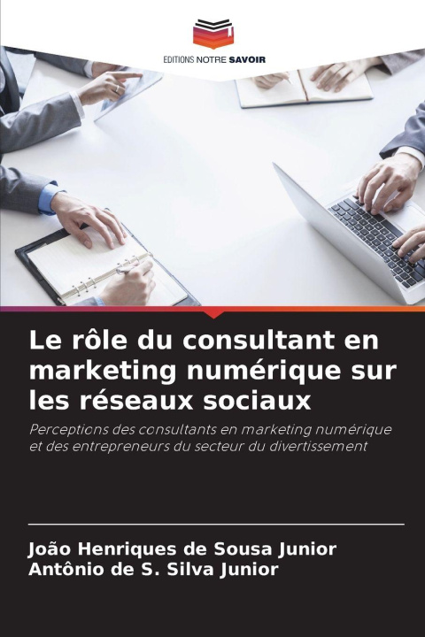 Книга Le rôle du consultant en marketing numérique sur les réseaux sociaux João Henriques de Sousa Junior