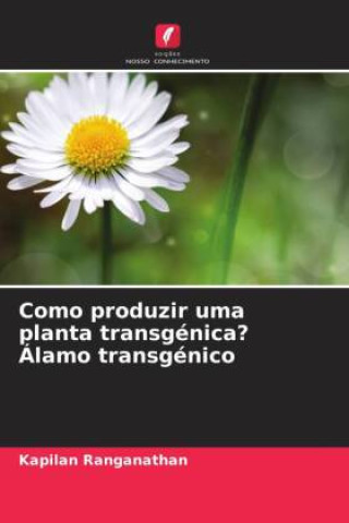 Книга Como produzir uma planta transgénica? Álamo transgénico Kapilan Ranganathan