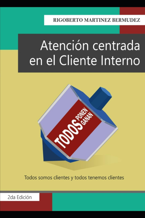 Knjiga ATENCIÓN CENTRADA EN EL CLIENTE INTERNO Rigoberto Martinez Bermudez