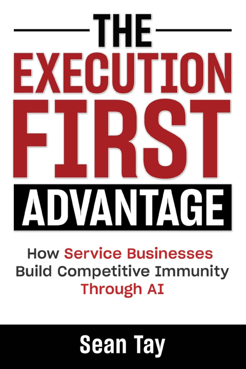 Kniha THE EXECUTION-FIRST ADVANTAGE Sean Tay