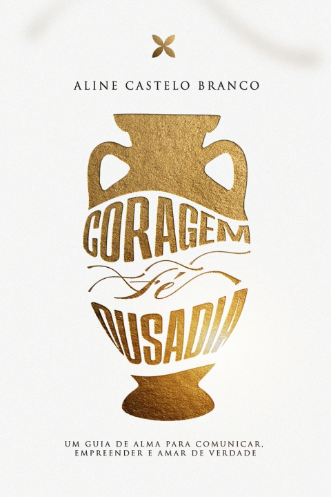 Kniha CORAGEM, FÉ E OUSADIA ALINE CASTELO BRANCO