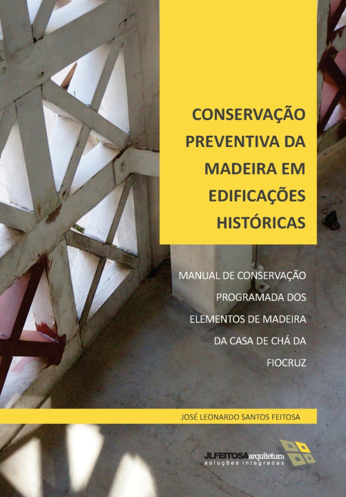Kniha CONSERVAÇÃO PREVENTIVA DA MADEIRA EM EDIFICAÇÕES HISTÓRICAS José Leonardo Santos Feitosa