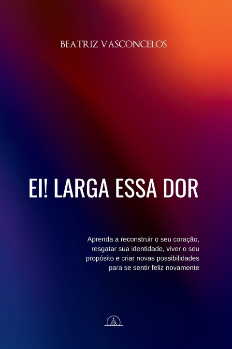 Knjiga Ei! Larga essa dor Beatriz Vasconcelos
