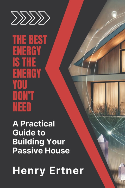 Kniha A Practical Guide to Building Your Passive House Henry Ertner