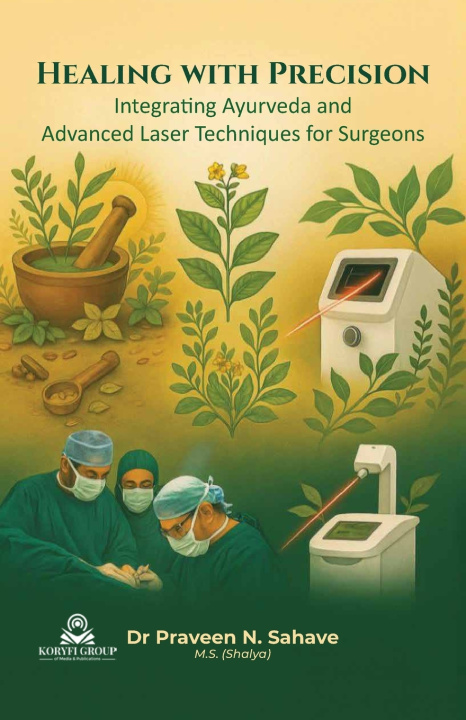 Knjiga Healing with Precision Integrating Ayurveda and Advanced Laser Techniques for Surgeons Praveen Sahave