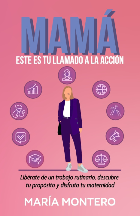 Knjiga MAMÁ, ESTE ES TU LLAMADO A LA ACCIÓN María Montero