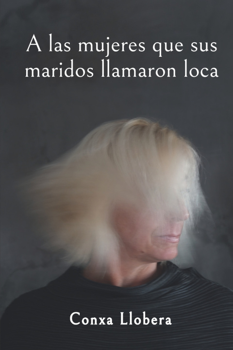 Kniha A las mujeres que sus maridos llamaron loca Conxa Llobera