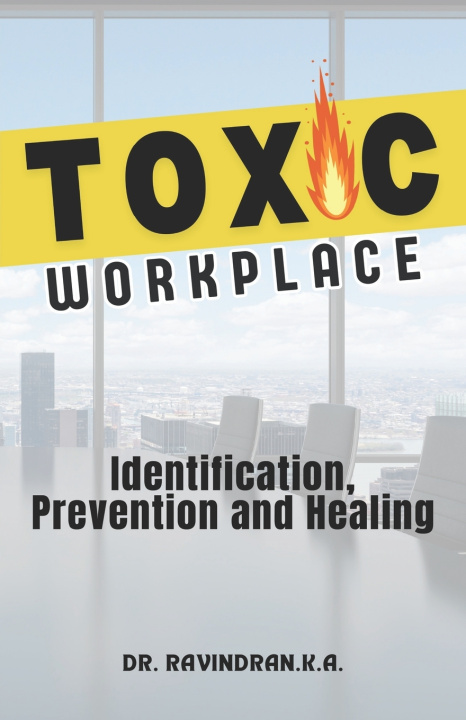 Kniha Toxic Workplace Dr. Ravindran K.A.