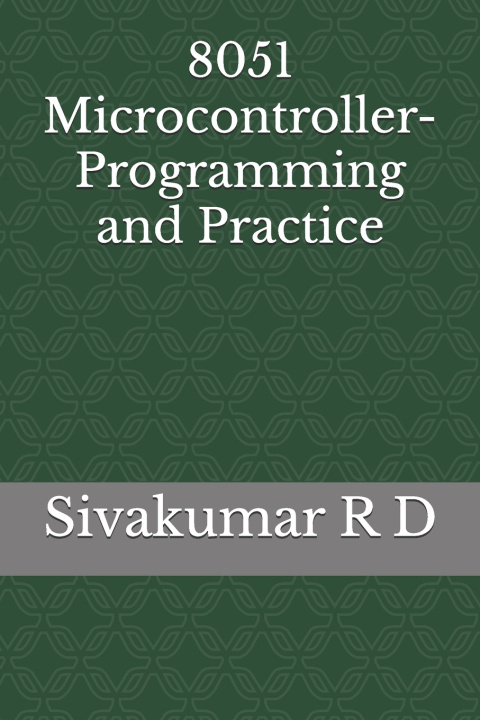 Kniha 8051 Microcontroller- Programming and Practice Sivakumar R D