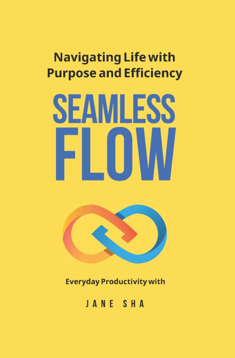 Kniha Seamless Flow - Navigating life with purpose and efficiency Jane Sha