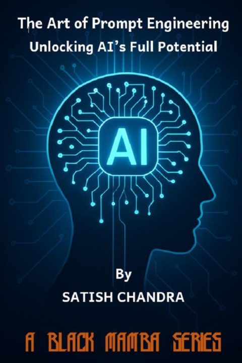 Kniha The Art of Prompt Engineering - Unlocking AI's Full Potential Satish Chandra