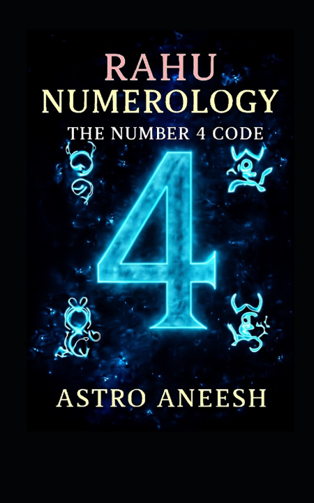 Buch Rahu Numerology The Number 4 Code Astro Aneesh