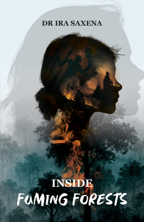 Kniha Inside Fuming Forests Dr Ira Saxena