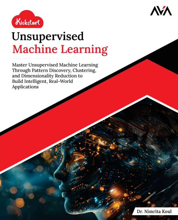 Kniha Kickstart Unsupervised Machine Learning Dr. Nimrita Koul