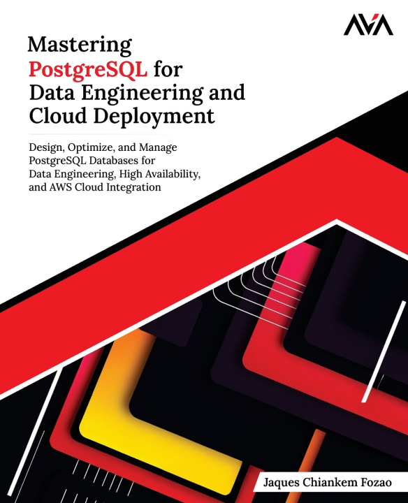 Kniha Mastering PostgreSQL for Data Engineering and Cloud Deployment Jaques Chiankem Fozao