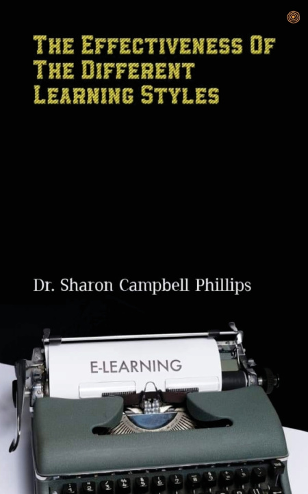 Kniha The Effectiveness of the Different Learning Styles Dr. Sharon Campbell-Phillips