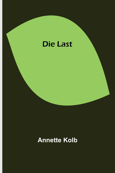 Kniha Die Last Annette Kolb