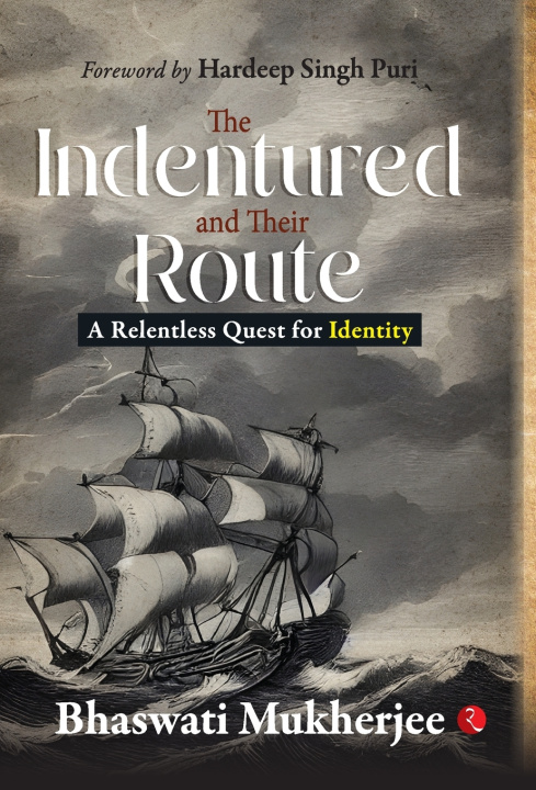 Knjiga The Indentured and Their Route Bhaswati Mukherjee