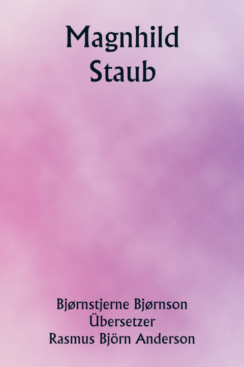 Kniha Magnhild ; Staub Bjørnstjerne Bjørnson