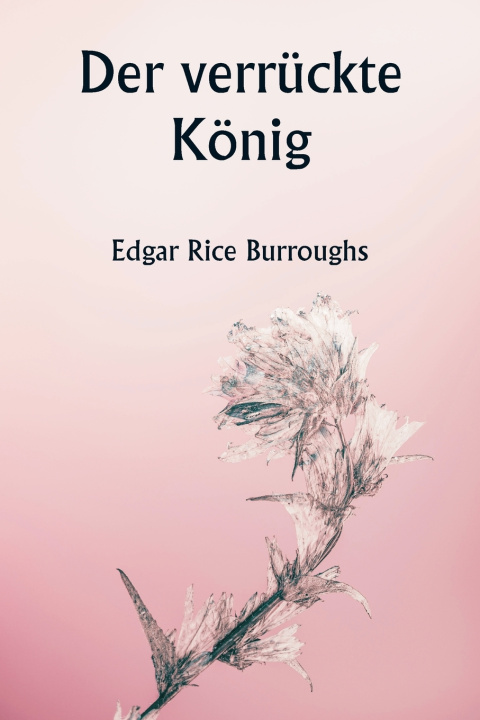 Kniha Der verrückte König Edgar Rice Burroughs