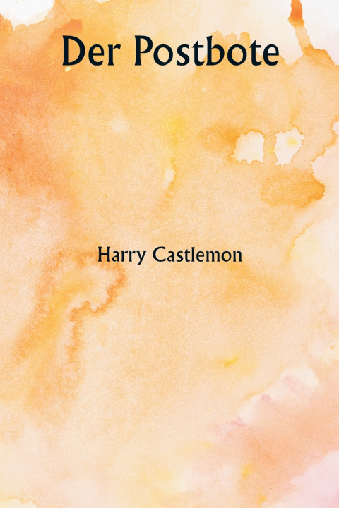 Kniha Der Postbote Harry Castlemon