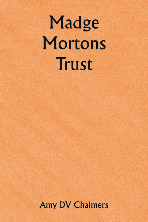 Kniha Madge Mortons Trust Amy DV Chalmers
