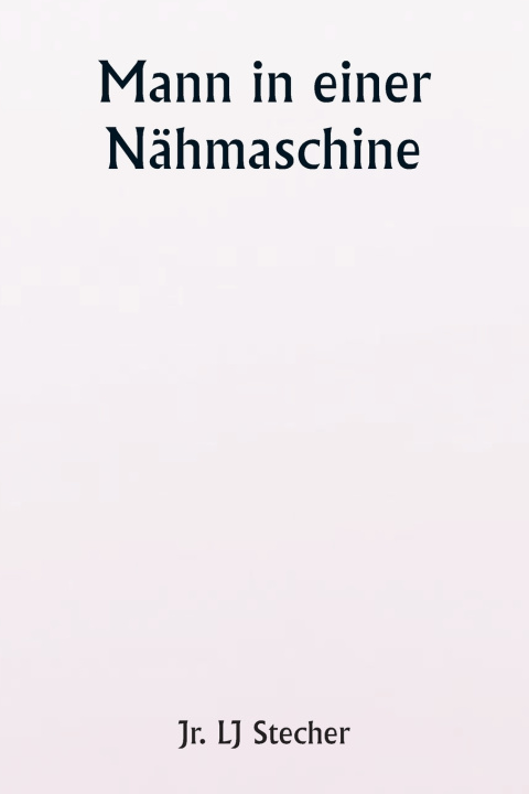 Kniha Mann in einer Nähmaschine Jr. LJ Stecher
