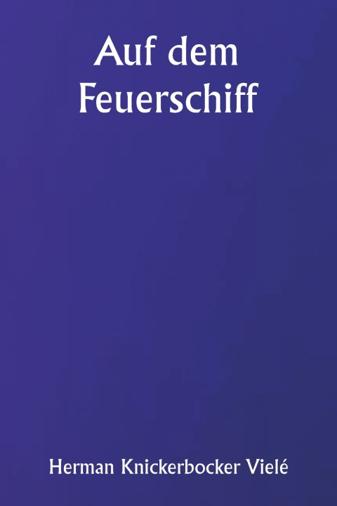 Kniha Auf dem Feuerschiff Herman Knickerbocker Vielé
