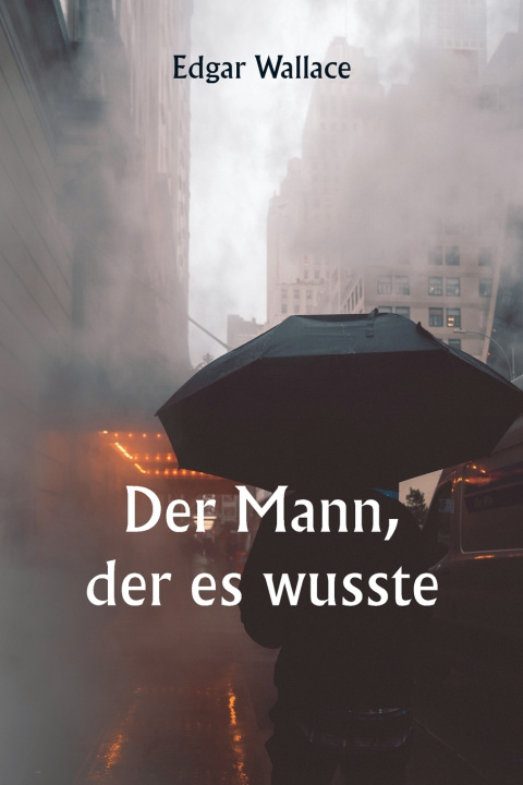 Kniha Der Mann, der es wusste Edgar Wallace