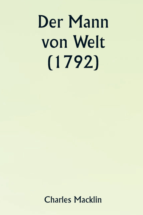 Kniha Der Mann von Welt (1792) Charles Macklin