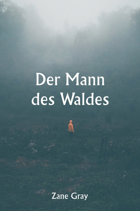 Kniha Der Mann des Waldes Zane Gray