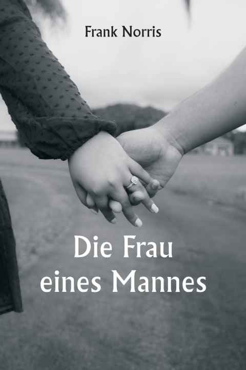 Kniha Die Frau eines Mannes Frank Norris
