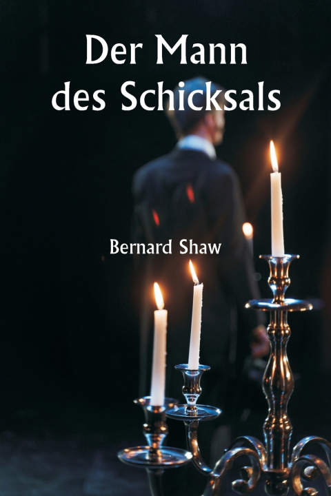 Kniha Der Mann des Schicksals Bernard Shaw