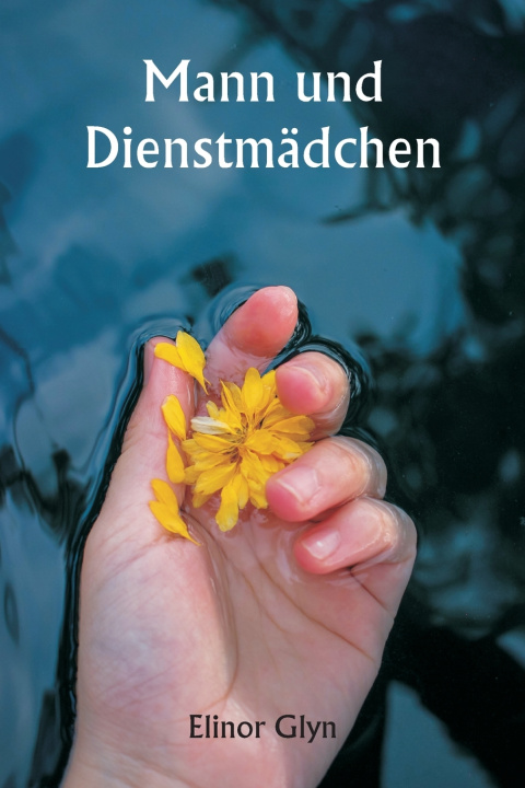 Kniha Mann und Dienstmädchen Elinor Glyn