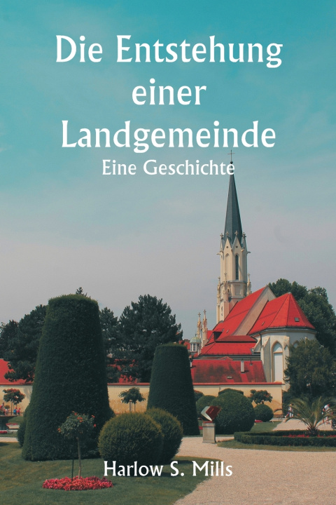 Kniha Die Entstehung einer Landgemeinde Eine Geschichte Harlow S. Mills