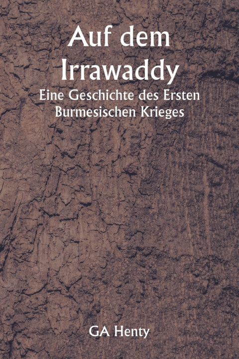 Knjiga Auf dem Irrawaddy Eine Geschichte des Ersten Burmesischen Krieges GA Henty