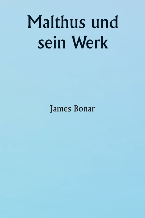 Knjiga Malthus und sein Werk James Bonar