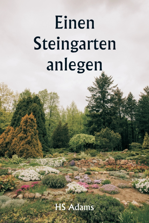 Kniha Einen Steingarten anlegen HS Adams