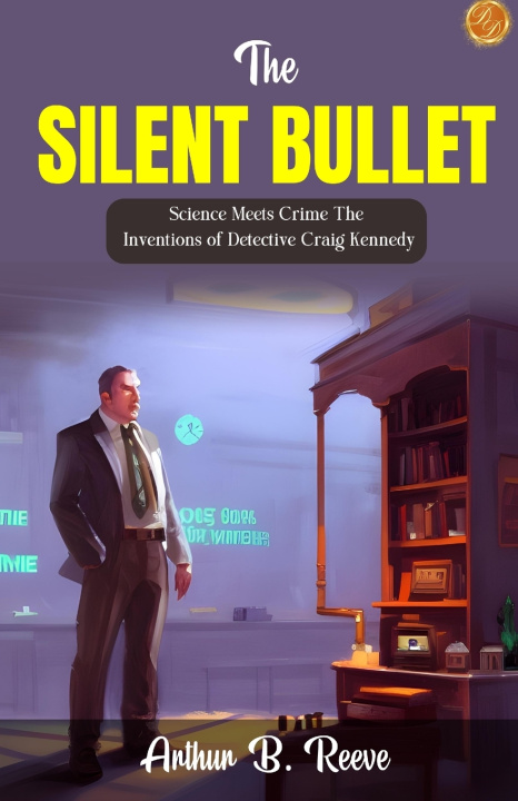 Kniha The Silent Bullet Arthur B. Reeve