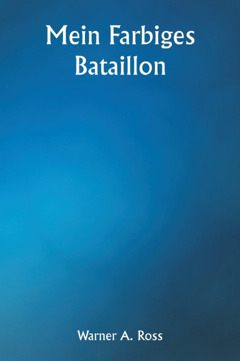 Kniha Mein farbiges Bataillon Warner A. Ross