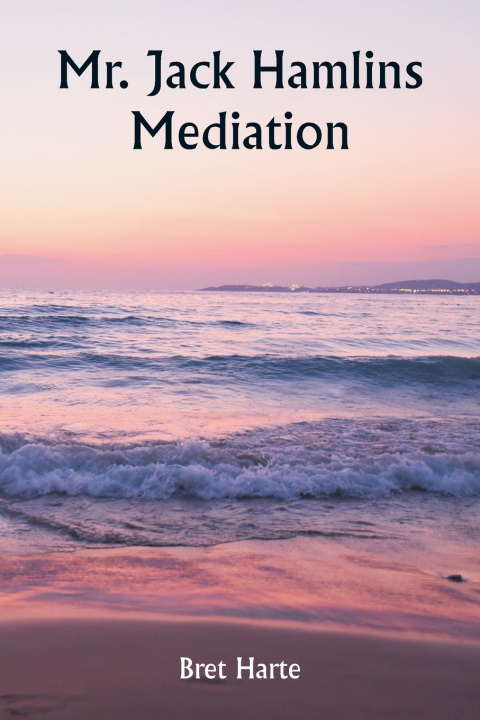 Kniha Mr. Jack Hamlins Mediation Bret Harte