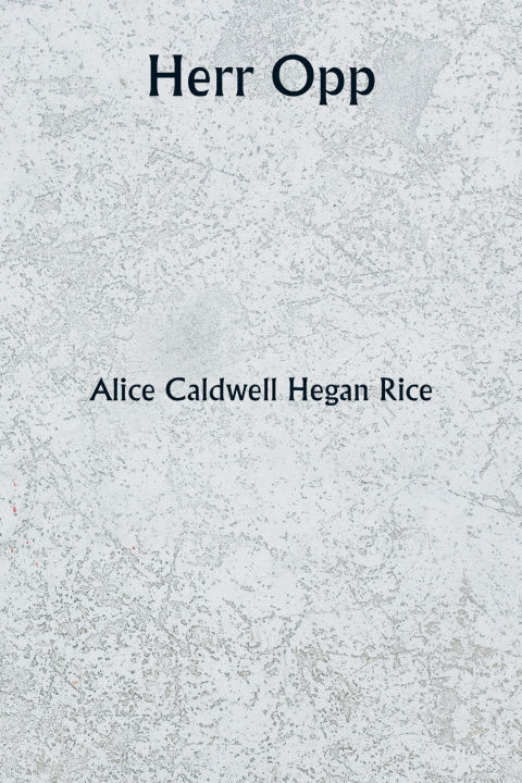 Kniha Herr Opp Alice Caldwell Hegan Rice