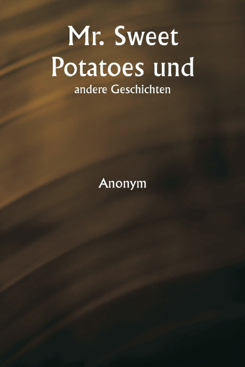 Kniha Mr. Sweet Potatoes und andere Geschichten Anonym