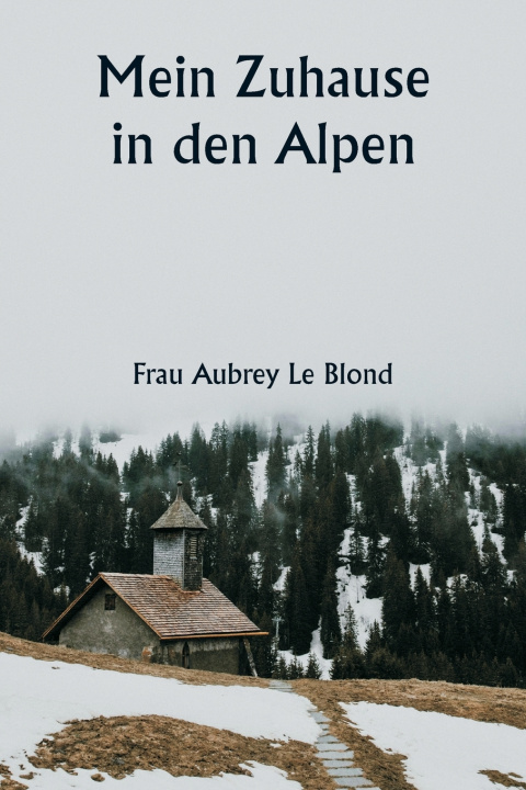 Kniha Mein Zuhause in den Alpen Frau Aubrey Le Blond