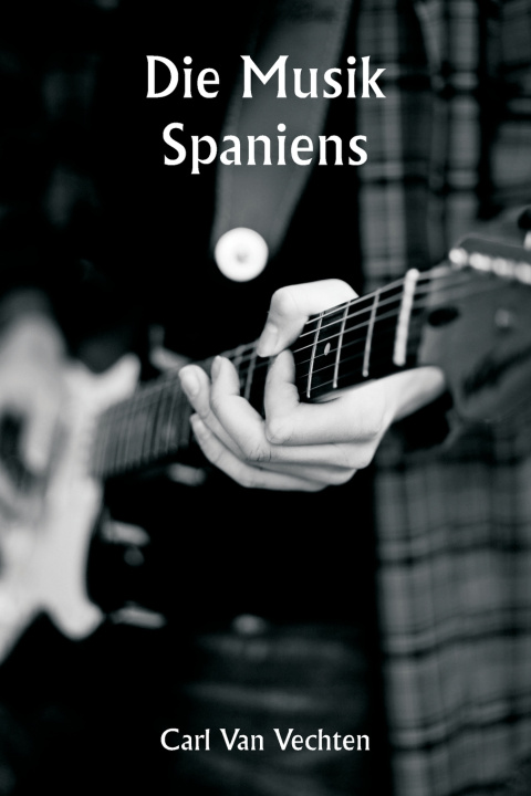 Kniha Die Musik Spaniens Carl Van Vechten