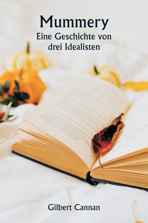 Book Mummery Eine Geschichte von drei Idealisten Gilbert Cannan