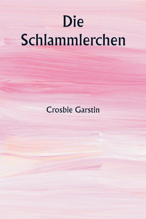 Kniha Die Schlammlerchen Crosbie Garstin