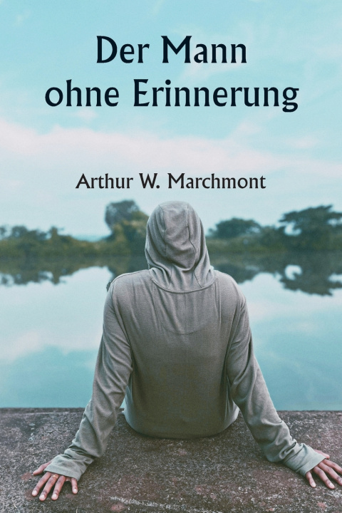 Kniha Der Mann ohne Erinnerung Arthur W. Marchmont